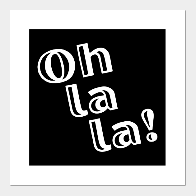 Oh la la French quote word expression fun Oh La La Posters and Art